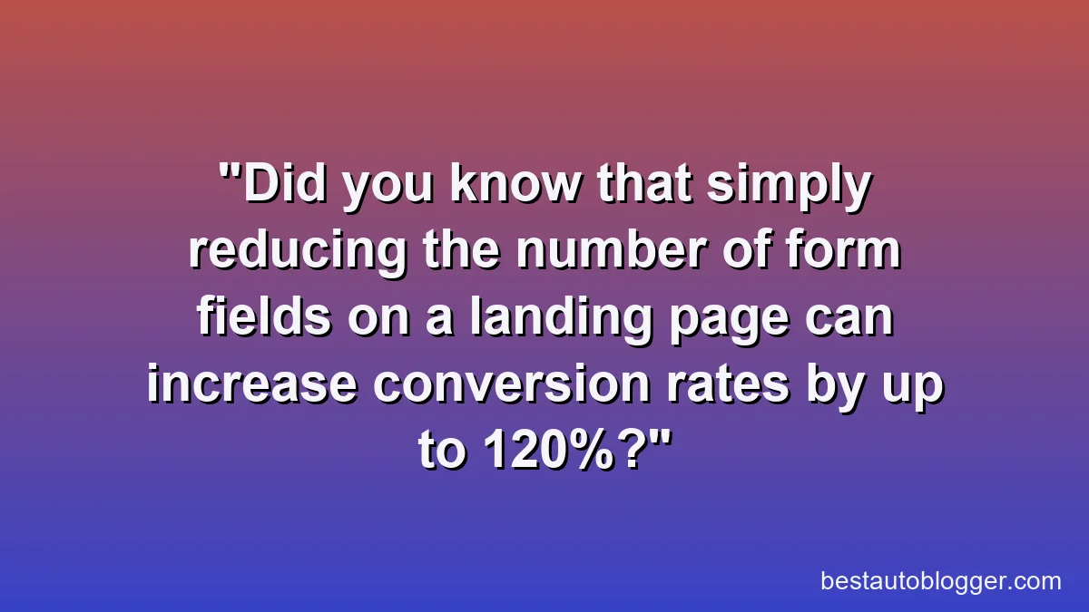 Did you know that simply reducing the number of form fields on a landing page can increase conversion rates by up to 120%?