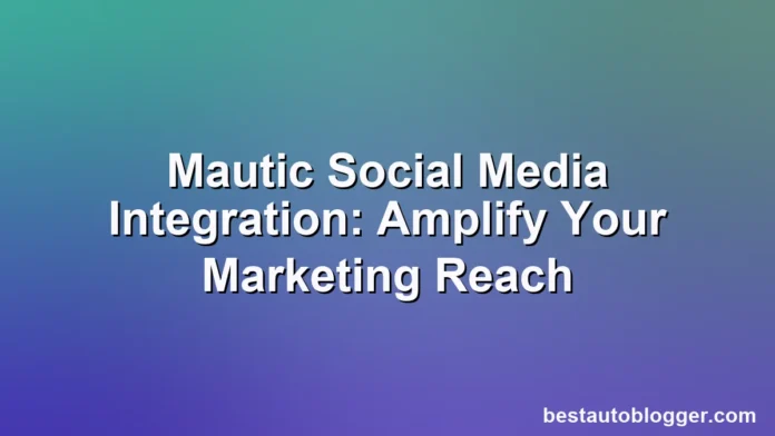 Mautic's interface visually connecting to multiple social media platform icons.