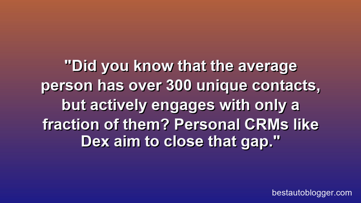 Did you know that the average person has over 300 unique contacts, but actively engages with only a fraction of them? Personal CRMs like Dex aim to close that gap.