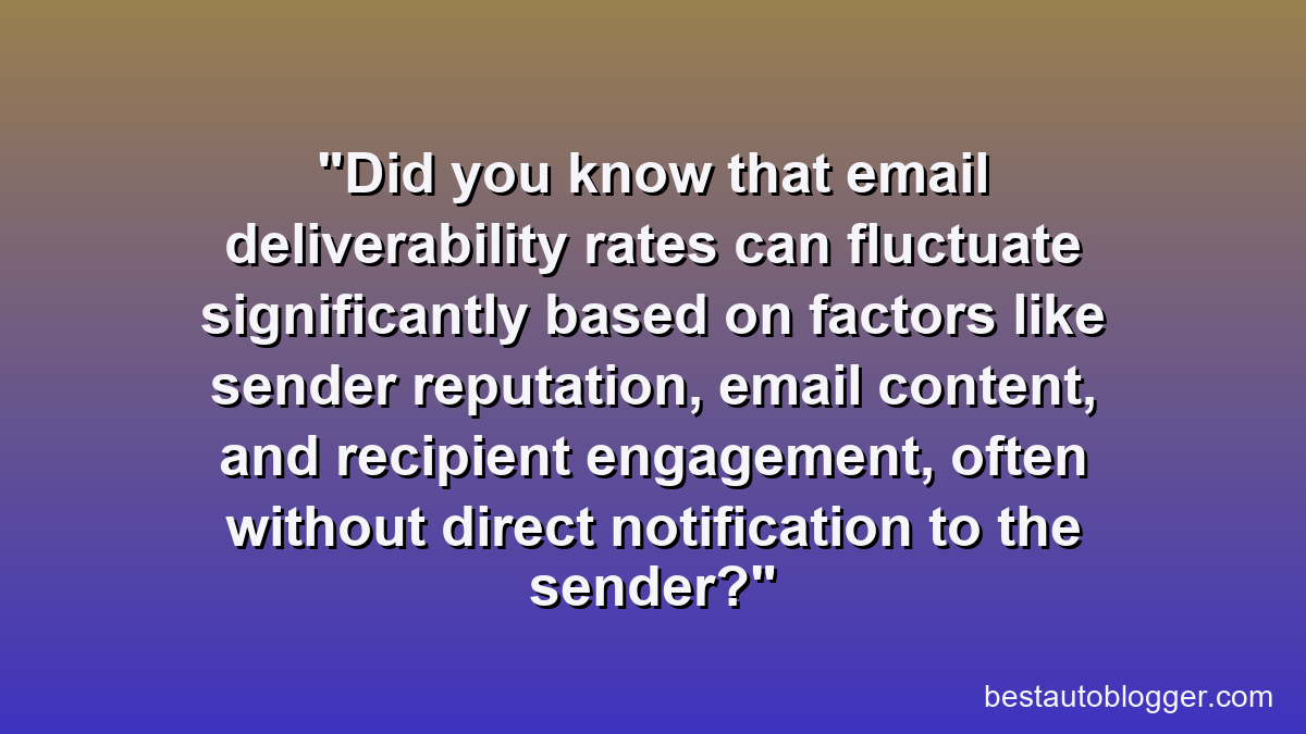 Did you know that email deliverability rates can fluctuate significantly based on factors like sender reputation, email content, and recipient engagement, often without direct notification to the sender?