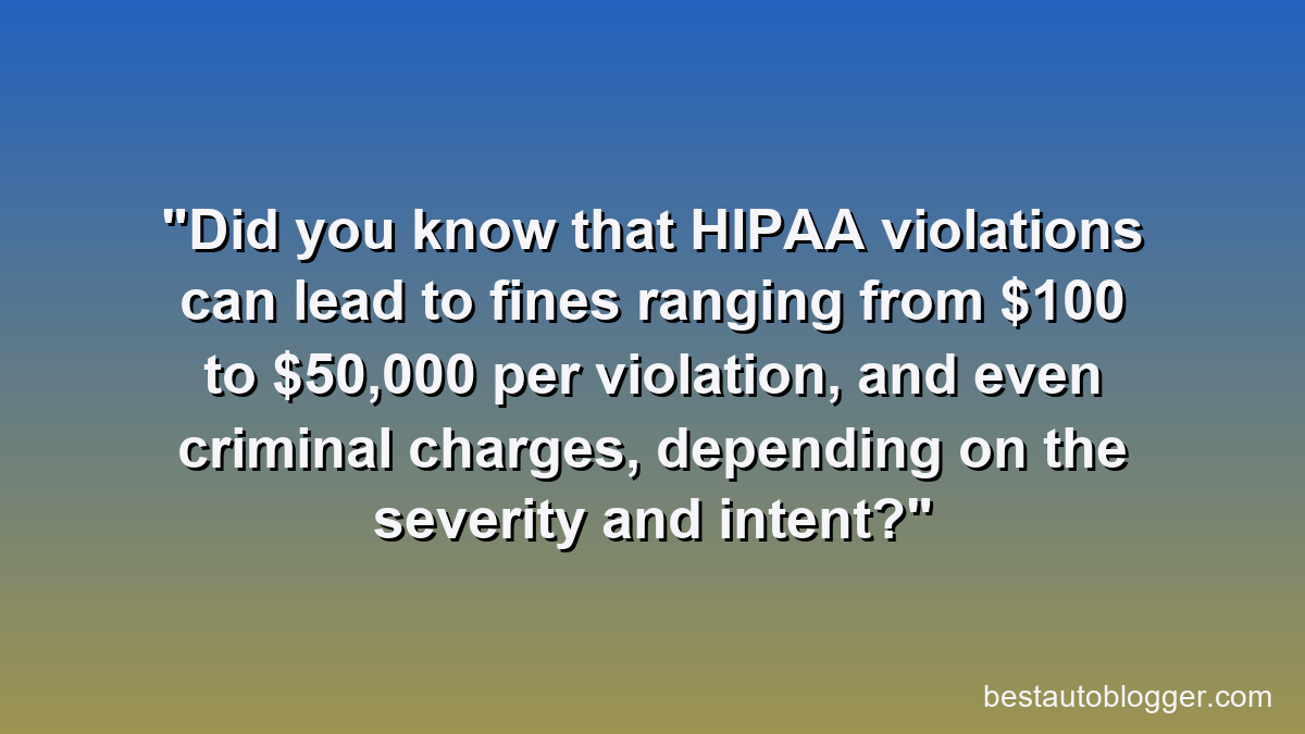 Did you know that HIPAA violations can lead to fines ranging from $100 to $50,000 per violation, and even criminal charges, depending on the severity and intent?