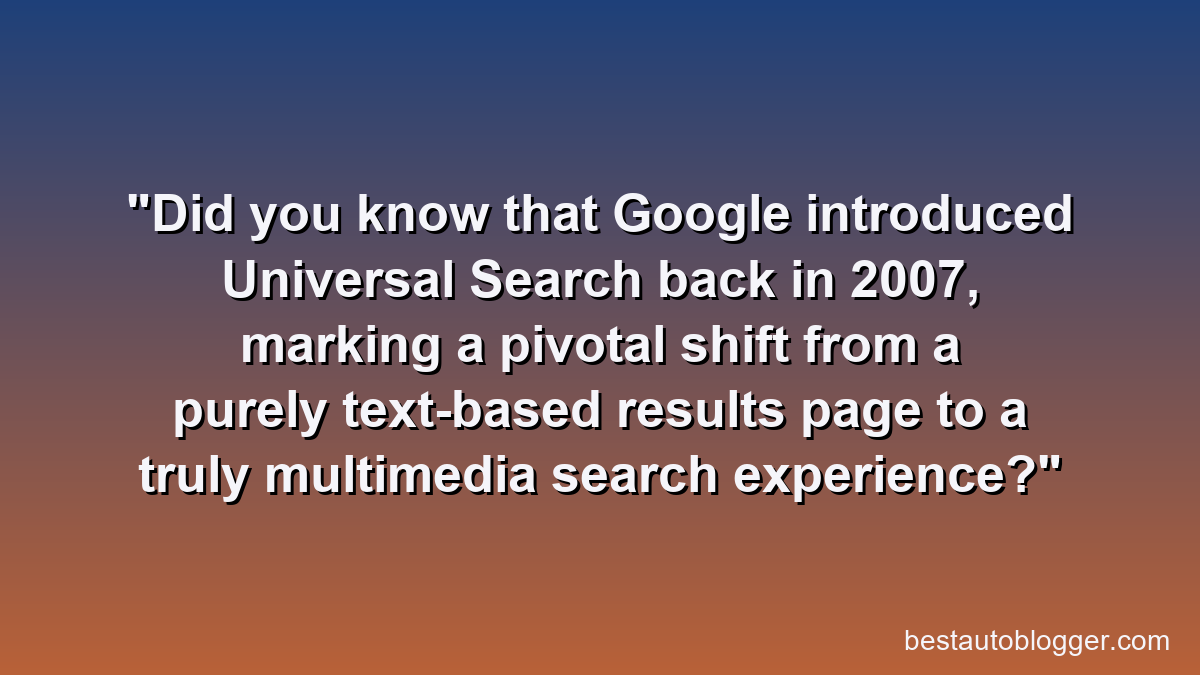 Did you know that Google introduced Universal Search back in 2007, marking a pivotal shift from a purely text-based results page to a truly multimedia search experience?