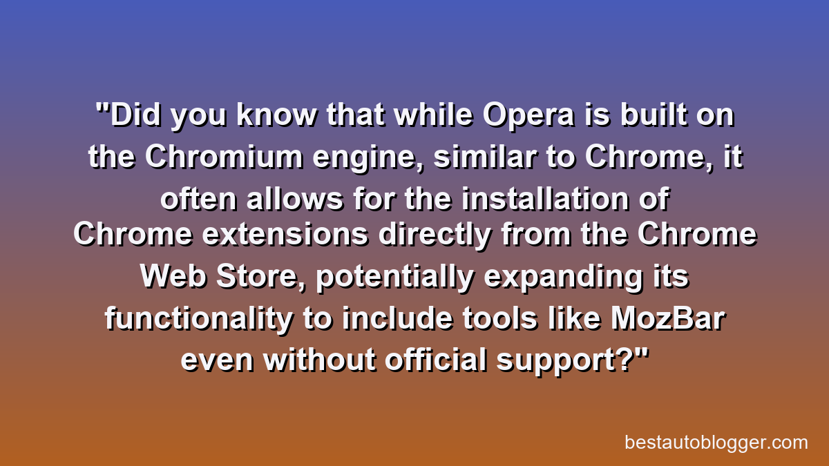 Did you know that while Opera is built on the Chromium engine, similar to Chrome, it often allows for the installation of Chrome extensions directly from the Chrome Web Store, potentially expanding its functionality to include tools like MozBar even without official support?
