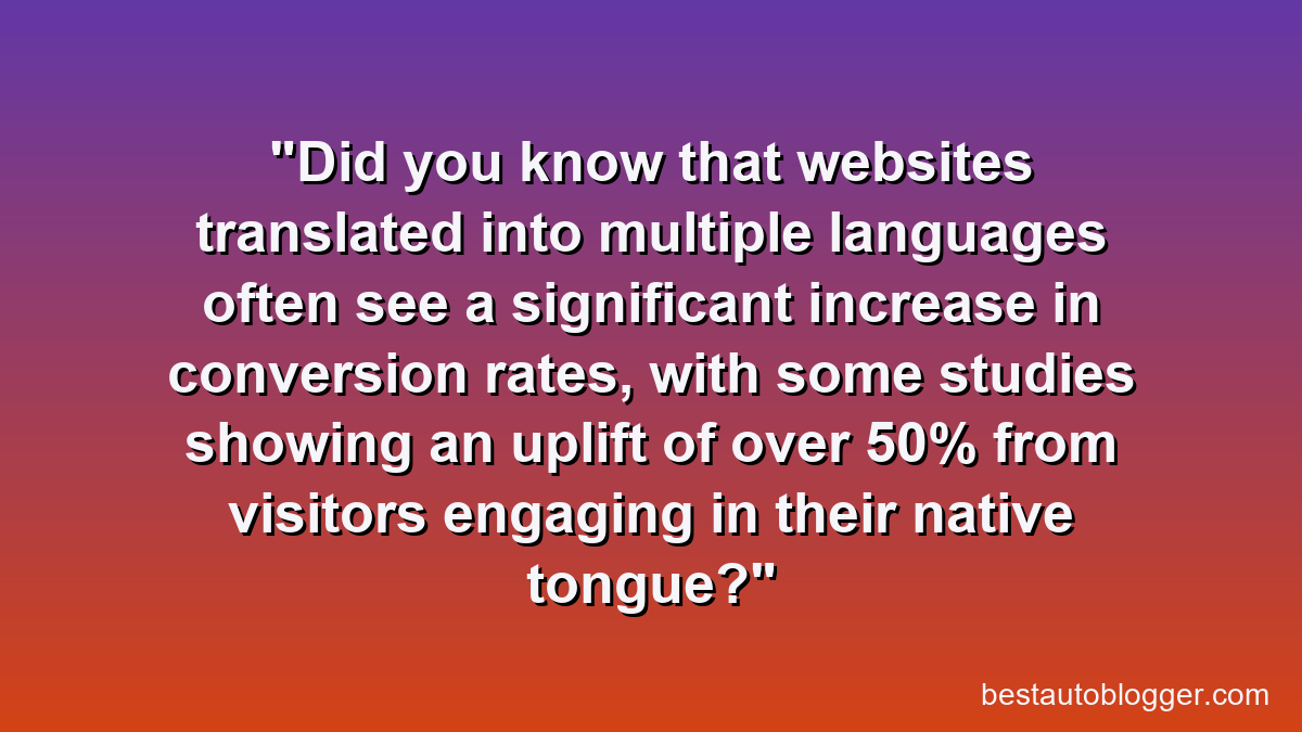 Did you know that websites translated into multiple languages often see a significant increase in conversion rates, with some studies showing an uplift of over 50% from visitors engaging in their native tongue?