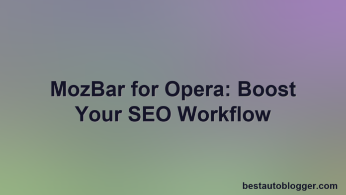 A computer screen displays the Opera browser with MozBar showing SEO metrics.